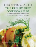 Dropping Acid - The Reflux Diet Cookbook & Cure - book by Jamie Koufman MD, Jordan Stern MD, and Marc Bauer