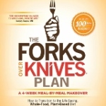 Forks Over Knives Plan by Alona Pulde MD and Matthew Lederman MD