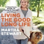 Living the Good Long Life by Martha Stewart