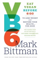 VB6 - Eat Vegan Before 6pm - book by Mark Bittman of the New York Times