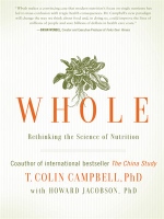 Whole - vegan plant-based nutrition book by T. Colin Campbell, PhD