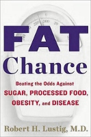 Fat Chance - book by Robert H Lustig MD