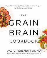 The Grain Brain Cookbook by David Perlmutter MD